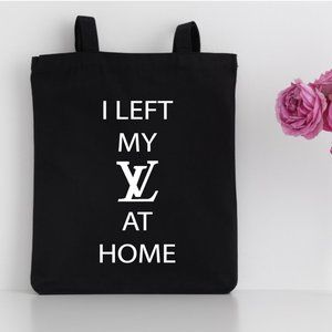 New Tote Bag "I left My LV at Home" RTS